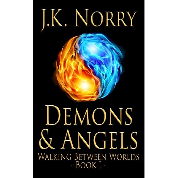 Demons & Angels (Walking Between Worlds, #1) / Walking Between Worlds, J. K. Norry