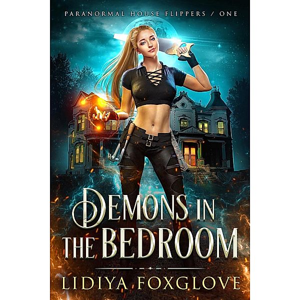 Demons in the Bedroom (Paranormal House Flippers, #1) / Paranormal House Flippers, Lidiya Foxglove