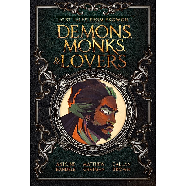 Demons, Monks, and Lovers (Lost Tales from Esowon, #1) / Lost Tales from Esowon, Antoine Bandele, Callan Brown, Matthew Chatman