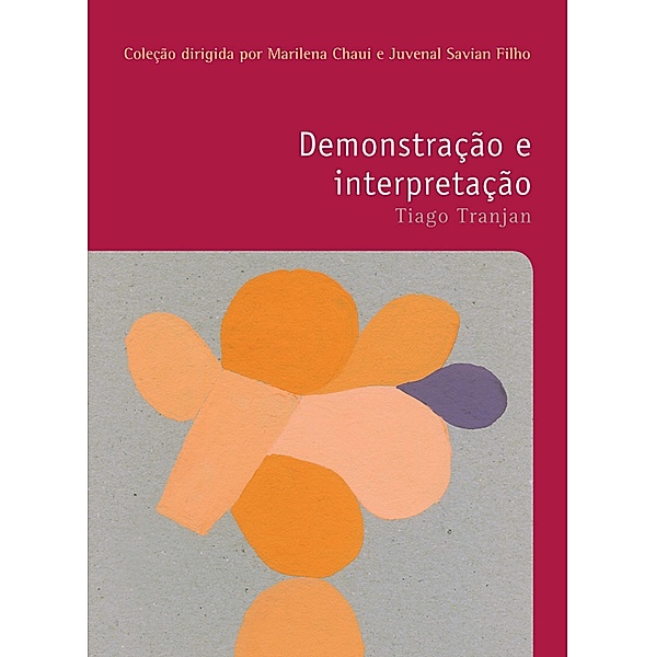 Demonstração e interpretação / Filosofias: o prazer do pensar Bd.34, Tiago Tranjan
