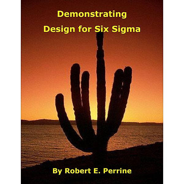 Demonstrating Design for Six Sigma, Robert Perrine