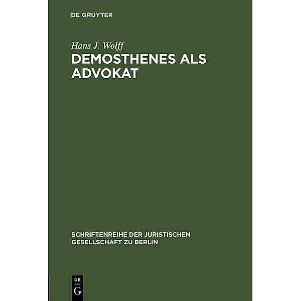 Demosthenes als Advokat / Schriftenreihe der Juristischen Gesellschaft zu Berlin Bd.30, Hans J. Wolff