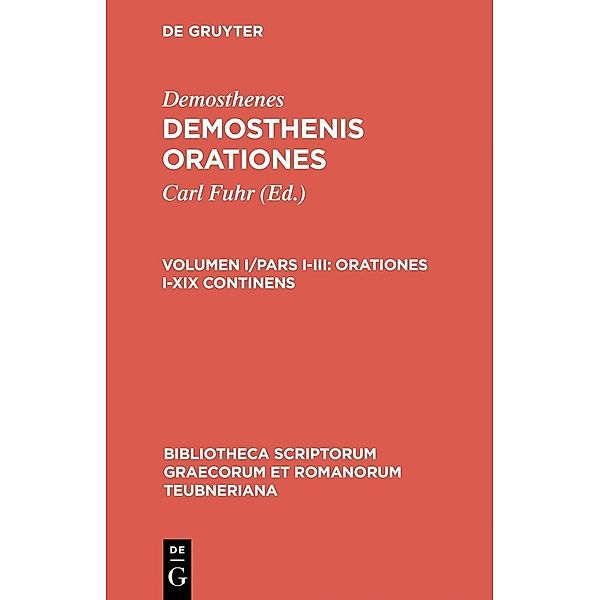 Demosthenes: Demosthenis Orationes. Orationes I-XIX continens / Bibliotheca scriptorum Graecorum et Romanorum Teubneriana, Demosthenes