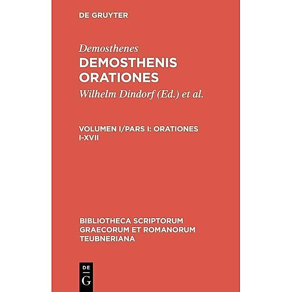 Demosthenis Orationes Volumen I/Pars I Orationes I-XVII / Bibliotheca scriptorum Graecorum et Romanorum Teubneriana, Demosthenes