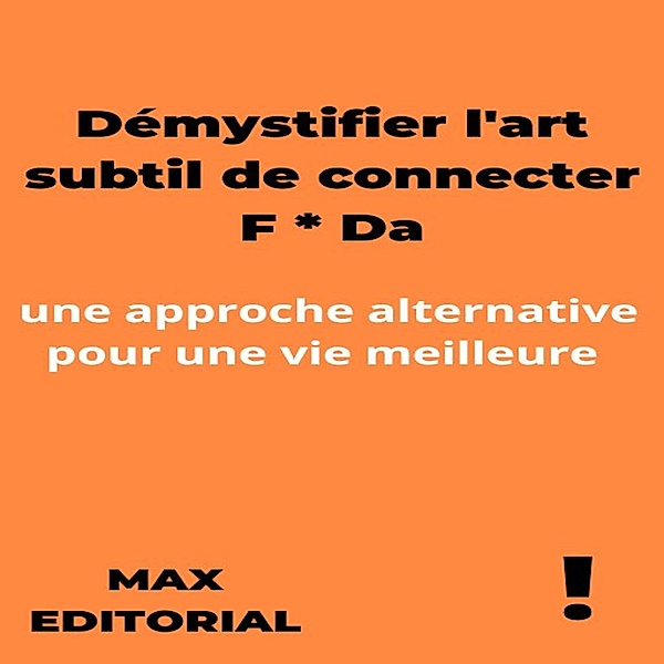 Démystifier l'art subtil de connecter F * Da / CONTREPOINTS Bd.1, Max Editorial