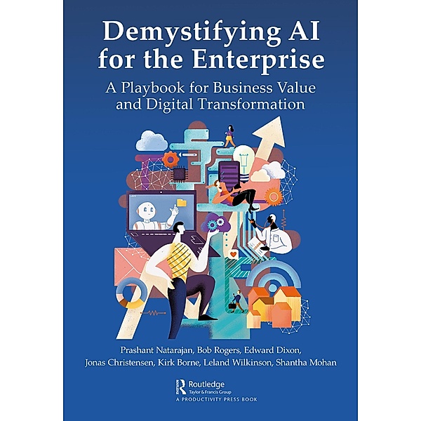 Demystifying AI for the Enterprise, Prashant Natarajan, Bob Rogers, Edward Dixon, Jonas Christensen, Kirk Borne, Leland Wilkinson, Shantha Mohan