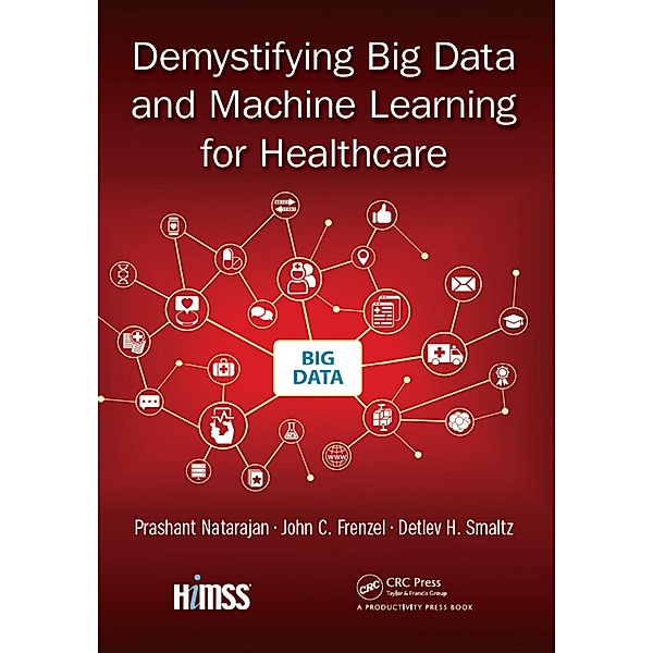 Demystifying Big Data and Machine Learning for Healthcare, Prashant Natarajan, John C. Frenzel, Detlev H. Smaltz