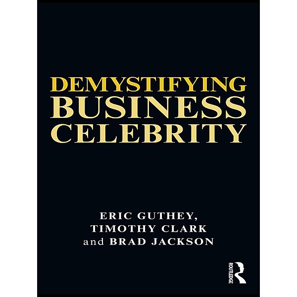 Demystifying Business Celebrity, Eric Guthey, Timothy Clark, Brad Jackson