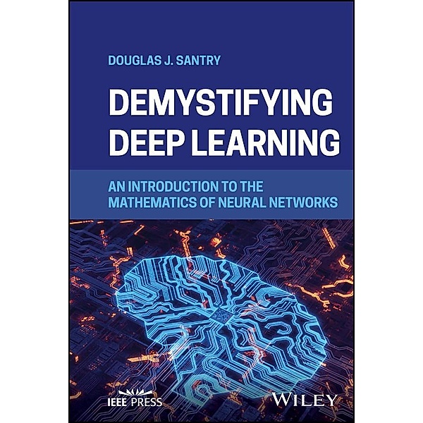 Demystifying Deep Learning, Douglas J. Santry