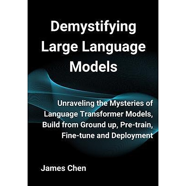 Demystifying Large Language Models, James Chen