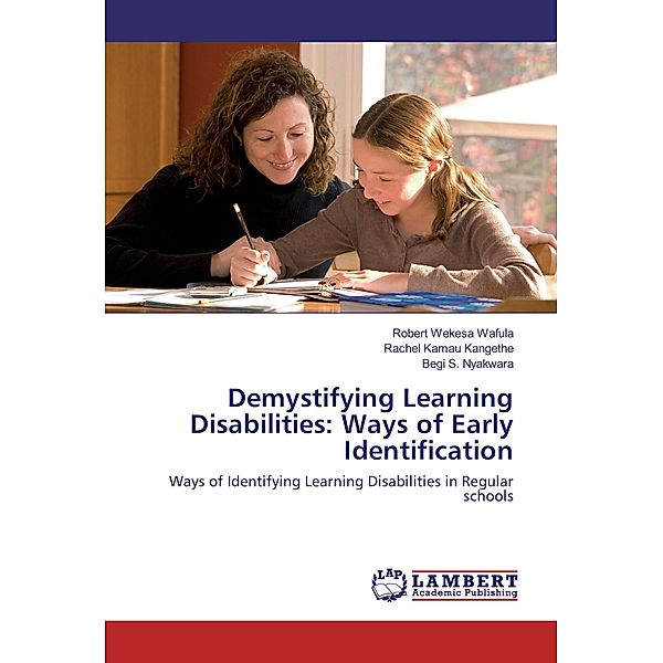 Demystifying Learning Disabilities: Ways of Early Identification, Robert Wekesa Wafula, Rachel Kamau Kangethe, Begi S. Nyakwara