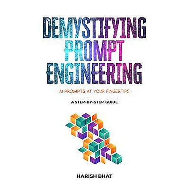 Demystifying Prompt Engineering, Harish Bhat