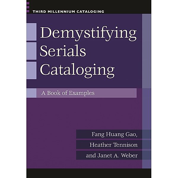 Demystifying Serials Cataloging, Fang Huang Gao, Heather Tennison, Janet A. Weber