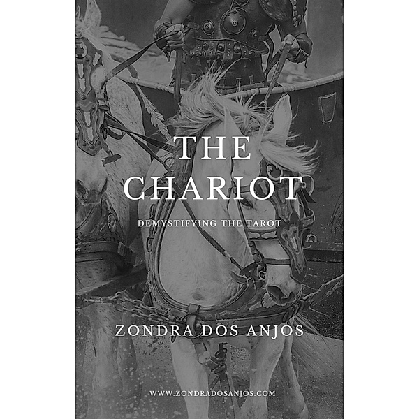 Demystifying the Tarot - The Chariot (Demystifying the Tarot - The 22 Major Arcana., #7) / Demystifying the Tarot - The 22 Major Arcana., Zondra Dos Anjos
