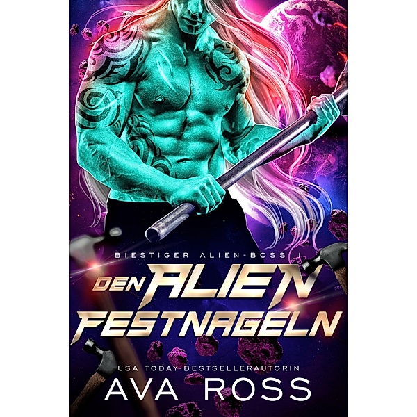 DEN ALIEN FESTNAGELN / Bestialische Alien-Boss-Serie Bd.1, Ava Ross