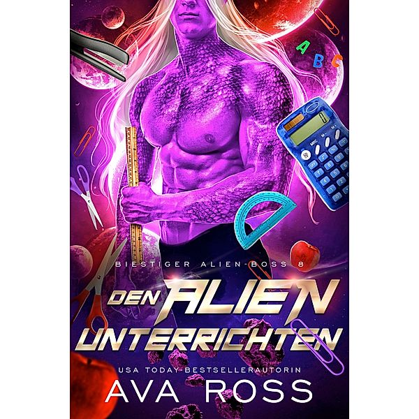 DEN ALIEN UNTERRICHTEN / Bestialische Alien-Boss-Serie Bd.8, Ava Ross