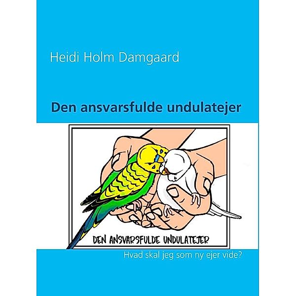 Den ansvarsfulde undulatejer, Heidi Holm Damgaard