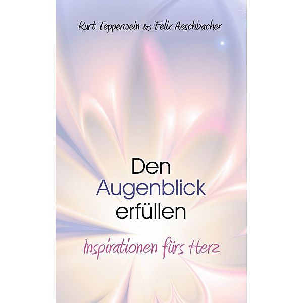 Den Augenblick erfüllen, Kurt Tepperwein, Felix Aeschbacher