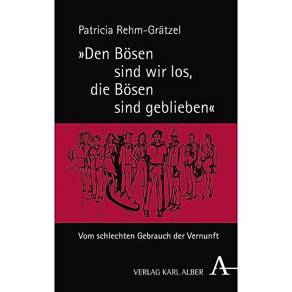 Den Bösen sind wir los, die Bösen sind geblieben, Patricia Rehm-Grätzel