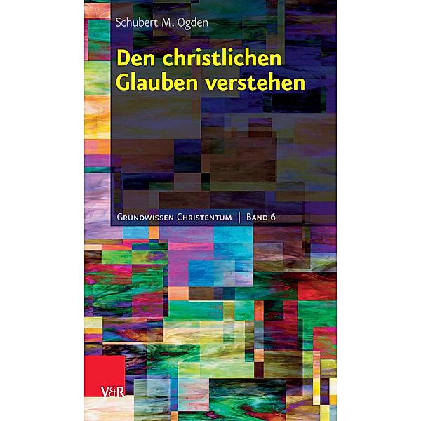 Den christlichen Glauben verstehen, Schubert M. Ogden