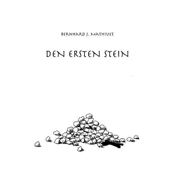 DEN ERSTEN STEIN, Bernhard J. Mathiuet
