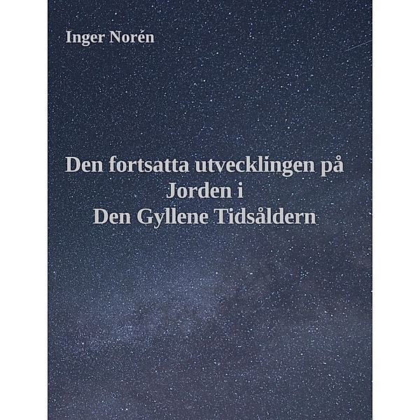 Den fortsatta utvecklingen på Jorden i Den Gyllene Tidsåldern, Inger Norén