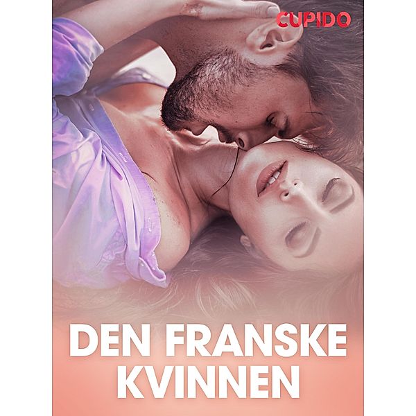 Den franske kvinnen - erotiske noveller / Cupido, Cupido