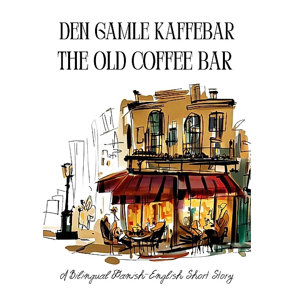 Den gamle kaffebar : The Old Coffee Bar, Coledown Bilingual Books