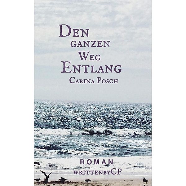 Den ganzen Weg entlang, Carina Posch