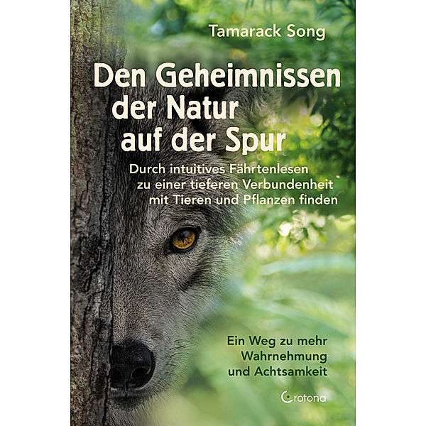 Den Geheimnissen der Natur auf der Spur -  Durch intuitives Fährtenlesen zu einer tieferen Verbundenheit mit Tieren und Pflanzen finden, Tamarack Song