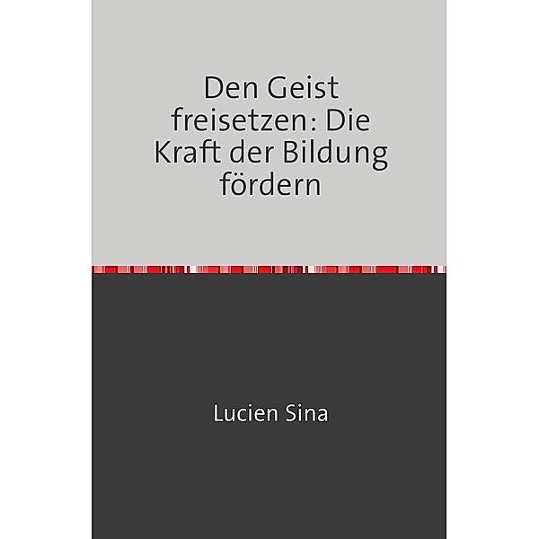 Den Geist freisetzen: Die Kraft der Bildung fördern, Lucien Sina