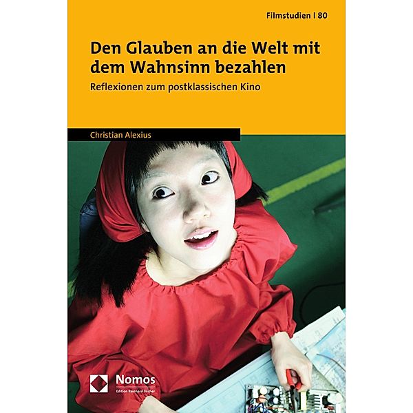 Den Glauben an die Welt mit dem Wahnsinn bezahlen / Filmstudien Bd.80, Christian Alexius