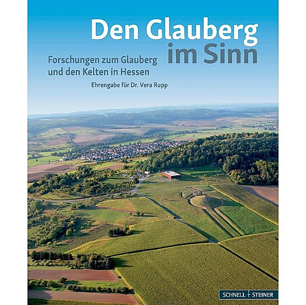 Den Glauberg im Sinn - Forschungen zum Glauberg und den Kelten in Hessen