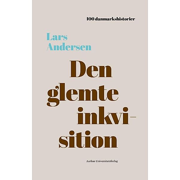 Den glemte inkvisition / 100 danmarkshistorier Bd.26, Lars Andersen