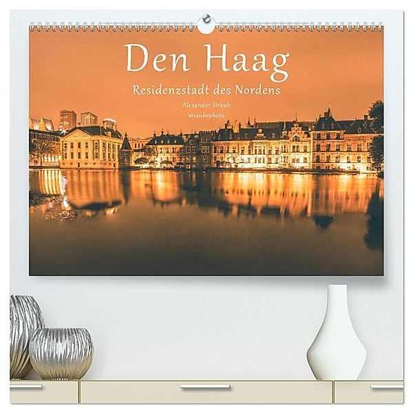 Den Haag - Residenzstadt des Nordens (hochwertiger Premium Wandkalender 2024 DIN A2 quer), Kunstdruck in Hochglanz, Alexander Straub