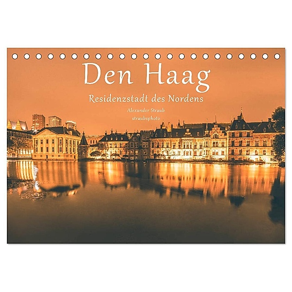 Den Haag - Residenzstadt des Nordens (Tischkalender 2024 DIN A5 quer), CALVENDO Monatskalender, Alexander Straub