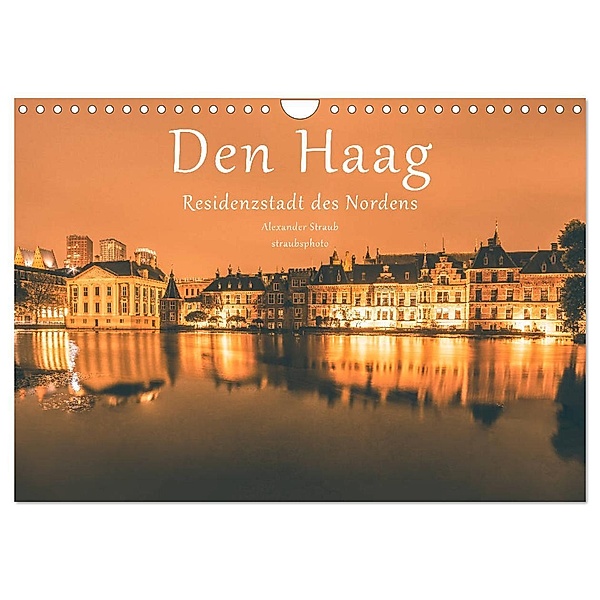 Den Haag - Residenzstadt des Nordens (Wandkalender 2024 DIN A4 quer), CALVENDO Monatskalender, Alexander Straub