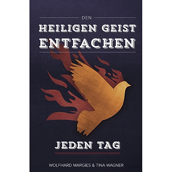 Den Heiligen Geist entfachen - Jeden Tag, Wolfhard Margies, Tina Wagner