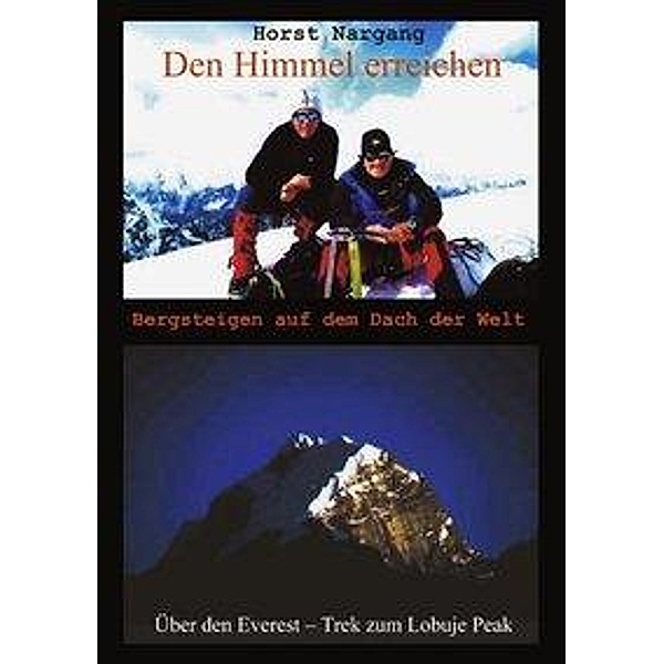 Den Himmel erreichen - Bergsteigen auf dem Dach der Welt, Horst Nargang