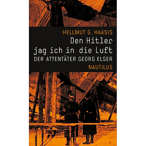 Den Hitler jag ich in die Luft, Hellmut G Haasis