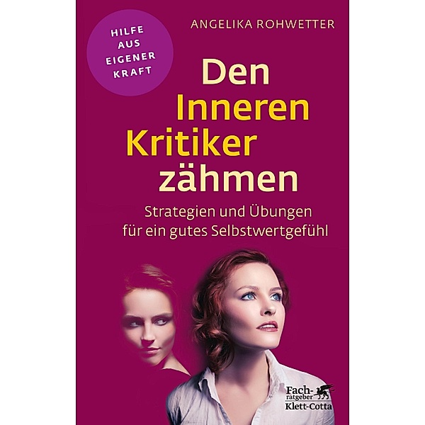 Den Inneren Kritiker zähmen (Fachratgeber Klett-Cotta) / Fachratgeber Klett-Cotta, Angelika Rohwetter