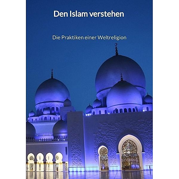 Den Islam verstehen - Die Praktiken einer Weltreligion, Andreas Döring