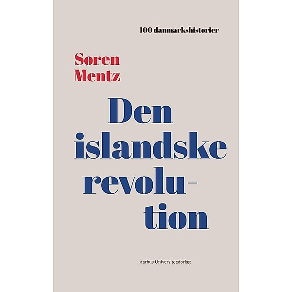Den islandske revolution / 100 danmarkshistorier Bd.5, Soren Mentz