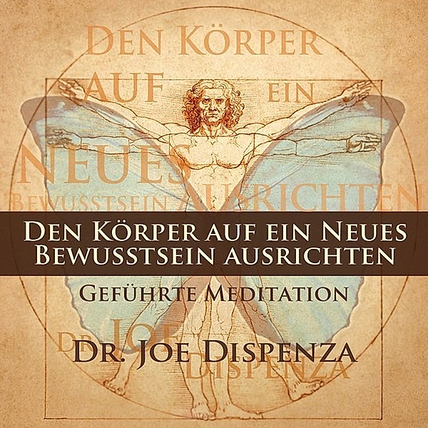 Den Körper auf ein neues Bewusstsein ausrichten,1 Audio-CD, Joe Dispenza