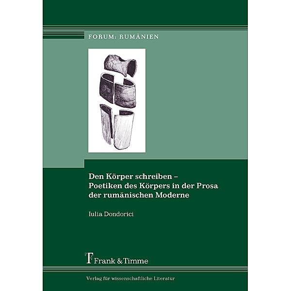 Den Körper schreiben - Poetiken des Körpers in der Prosa der rumänischen Moderne, Iulia Dondorici