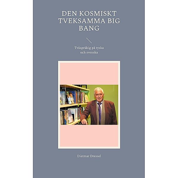 Den kosmiskt tveksamma big bang, Dietmar Dressel