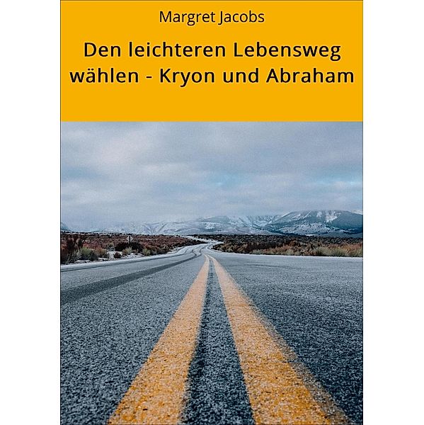 Den leichteren Lebensweg wählen - Kryon und Abraham / Kryon und Abraham Bücher Bd.4, Margret Jacobs