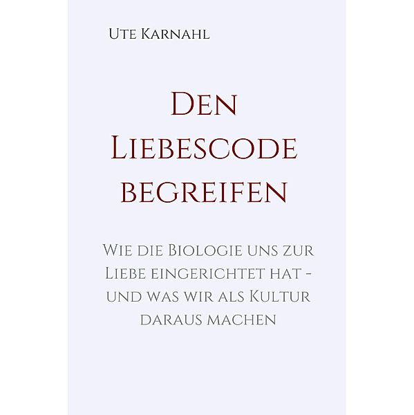 Den Liebescode begreifen, Ute Karnahl