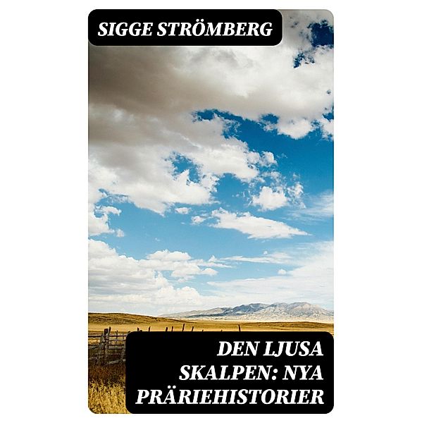 Den ljusa skalpen: Nya präriehistorier, Sigge Strömberg