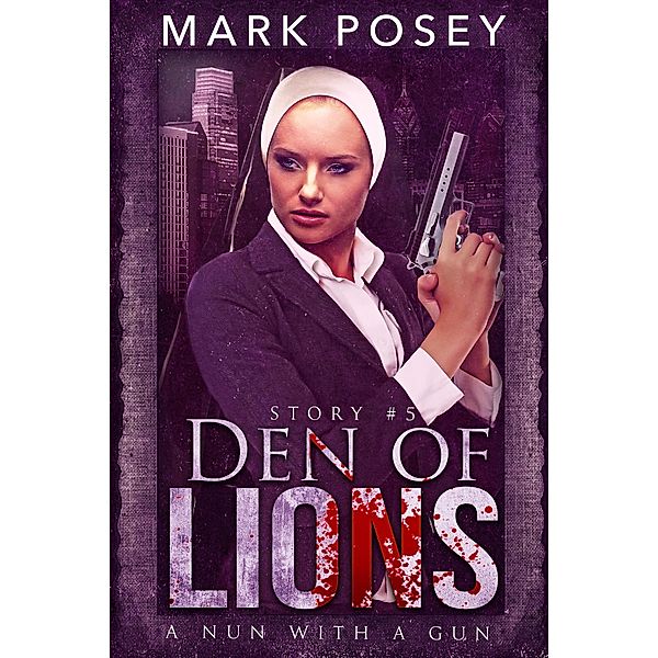 Den of Lions (A Nun With A Gun, #5) / A Nun With A Gun, Mark Posey